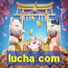 lucha com